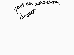 Drawn comment by Jasleen
"you're an amazing drawer"
