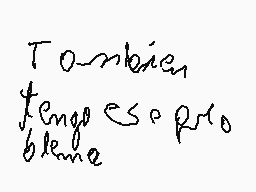 Drawn comment by jm53
"Tombien tengo eso pero bien"