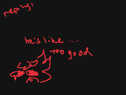 Drawn comment by kip
"reply: he's like... too good"