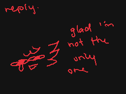 Drawn comment by kip
"reply. glad 'in not the only one"