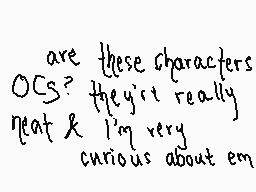 Drawn comment by kip
"are these characters OCs? they're really neat & I'm very curious about em"