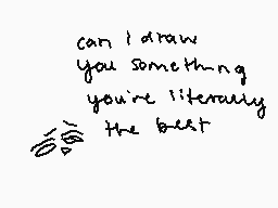 Drawn comment by kip
"can i draw you something you're literally the best"
