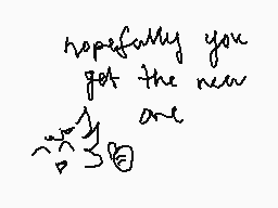 Drawn comment by kip
"hopefully you got the new one"