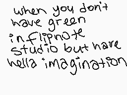Drawn comment by Rothwell™
"when you don't have green in flipnote Studio but have hella imagination"