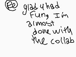 Drawn comment by ROTHWミLL
"glad you had Fun, I'm almost done with the collab"