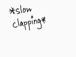 Drawn comment by Light74
"slow. clapping*"
