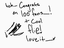 Drawn comment by Kataucinno
"heh--Congrats on 100 fans! +Cool flie! love it..."