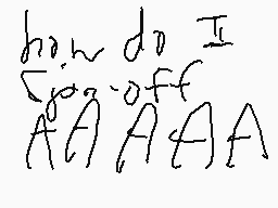Drawn comment by James
"how do I go off AAA AAAA"