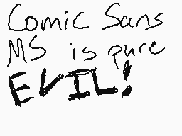 Drawn comment by R6Soft®
"Comic Sans MS is pure EVIL!"