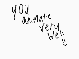 Drawn comment by Evan
"you animate very well"