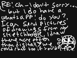 Drawn comment by snail
"RE: Oh - don't sorry... but I do have a what's app! do you? I can send pictures of drawings from my sketchbook, I draw there more often than digital!! You could chat too if you'd like."