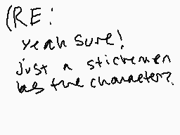 Drawn comment by snail
"(Re: Yeah Sure! Just a stickmen be free character?)"