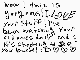 Drawn comment by snail
"wow! this IS gorgeous! I LOVE your STUFF! I've been watching your old ones daily and It's shocking to see you back!! :D"