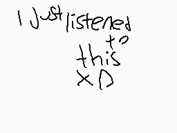 Drawn comment by Jadon😃☆
"I just listened to this XD"