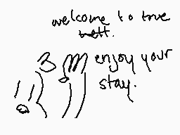 Drawn comment by →scorpio←
"welcome to true bett. ! B(m) enjoy your stay."