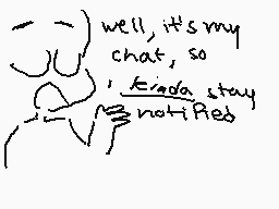 Drawn comment by alienbun
"well, it's my chat, so Kendra stay not Aed"
