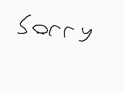 Drawn comment by ♦dimond♦ⓁⓇ
"Sorry"