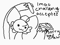 Drawn comment by Icewhisker
"I'ma challenge accepted sorry bro"