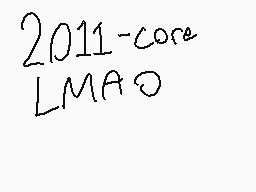 Drawn comment by kitexists
"2011-core LMAO"
