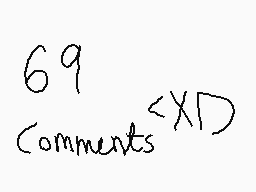 Drawn comment by ピンケラティアス～♥
"69 comments <XD)"