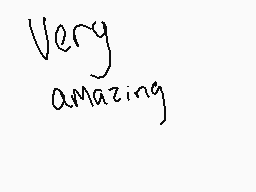 Drawn comment by gracewulf
"Very amazing"