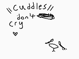 Drawn comment by Inkfox☀
"Cuddles don't cry"