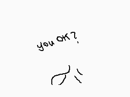 Drawn comment by  ★Dogz★
"you ok?"