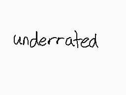 Drawn comment by AvaJolie
"underrated"