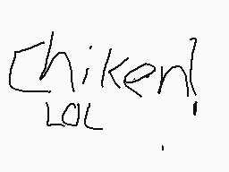 Drawn comment by Alyssa714😃
"chiken! lol"