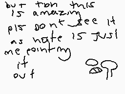 Drawn comment by JacobCraft
"but ton this is amazing pls dont see it as hate is just me pointing my it out"