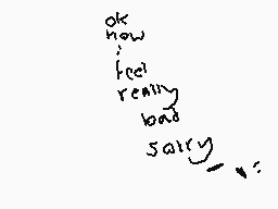 Drawn comment by JacobCraft
"ok how feel really bad sary..."