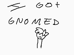 Drawn comment by Firulais64
"K GO+ GNOMED"