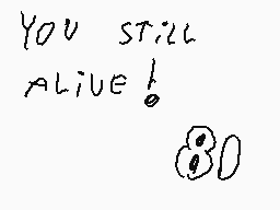 Drawn comment by Firulais™
"You still alive! 80"