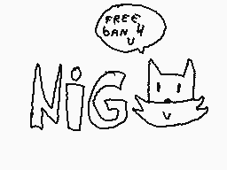 Drawn comment by Firulais64
"FREE BAN U NIG"
