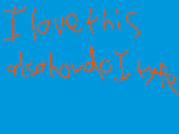 Drawn comment by motdab
"I love this also how do I type"