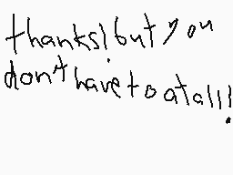 Drawn comment by motdab
"thanks! but you don't have to at all!!"