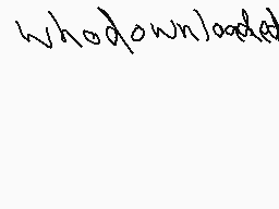 Drawn comment by motdab
"who downloaded"