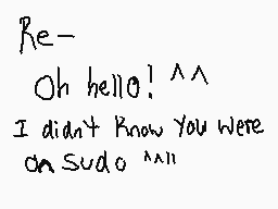 Drawn comment by RazorBlade
"Re- Oh hello! ^^ I didn't know you were on Sudo ^^!!"