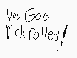 Drawn comment by Deebo
"You Got kickrolled!"