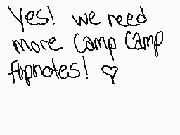 Drawn comment by ArfenaBork
"Yes! we need more Camp Camp flipnotes! ♡"