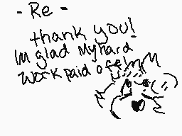 Drawn comment by sugarblood
"-Re- thank you! I'm glad my hard work paid off!"
