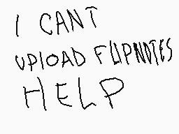 Drawn comment by Gizmo
"I CANT UPLOAD FLIPNOTES HELP"