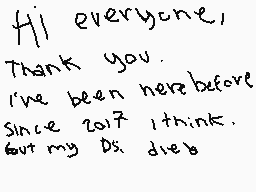 Drawn comment by Gizmo
"Hi everyone, Thank you. I've been here before Since 2017 I think. But my Do. dies"