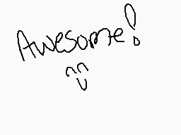 Drawn comment by 2149pup
"Awesome!"