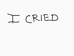 Drawn comment by TigerLily😔
"I CRIED"