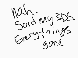 Drawn comment by storkile
"nah. Sold my SSDs. Everything's gone"