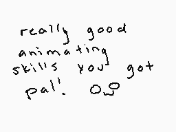 Drawn comment by skyger♥
"really good animating skills you got Pal! 0.0"