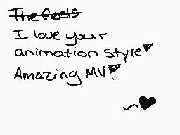 Drawn comment by Stargirl3😔
"The feels I love your animation style! Amazing MV? ~❤️~"