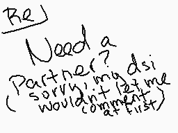 Drawn comment by T.Marshall
"Re) Need a Partner? Sorry, no ads! I wouldnt let me comment at first)"