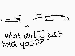 Drawn comment by T.Marshall
"what did I just told you??"